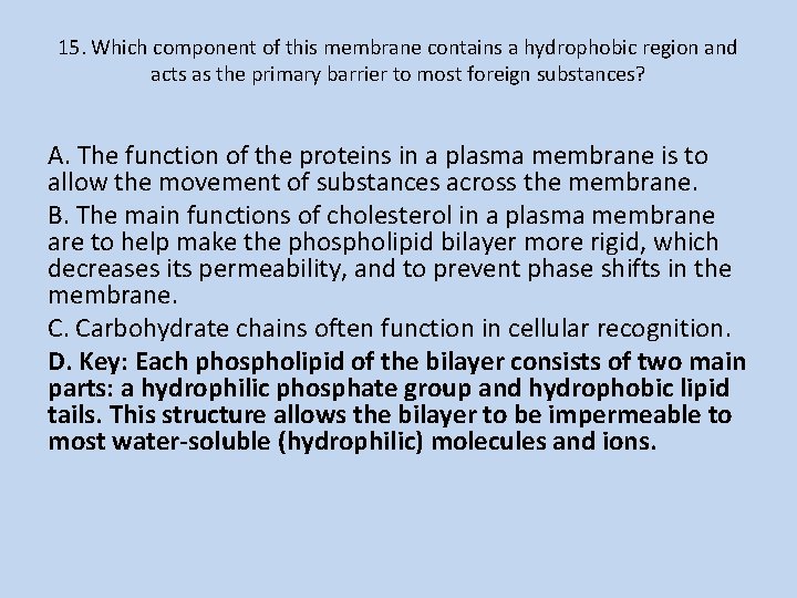 15. Which component of this membrane contains a hydrophobic region and acts as the