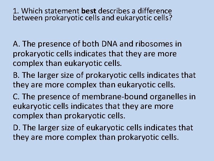 1. Which statement best describes a difference between prokaryotic cells and eukaryotic cells? A.