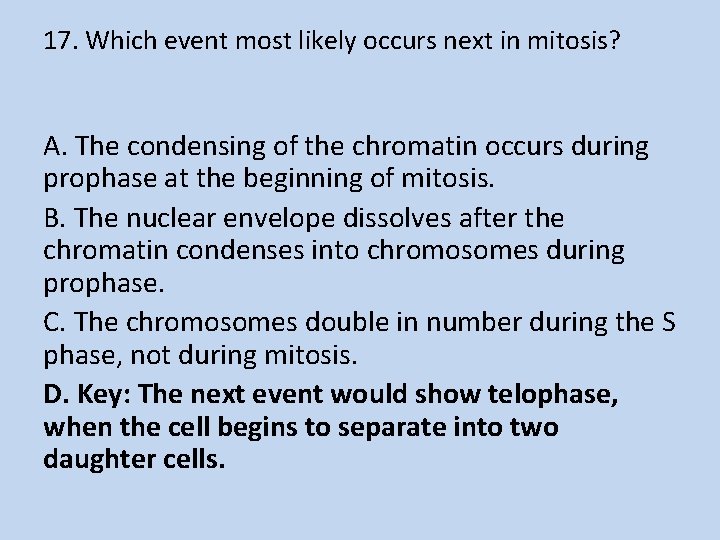 17. Which event most likely occurs next in mitosis? A. The condensing of the