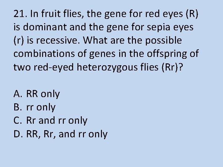  1. In fruit flies, the gene for red eyes (R) 2 is dominant