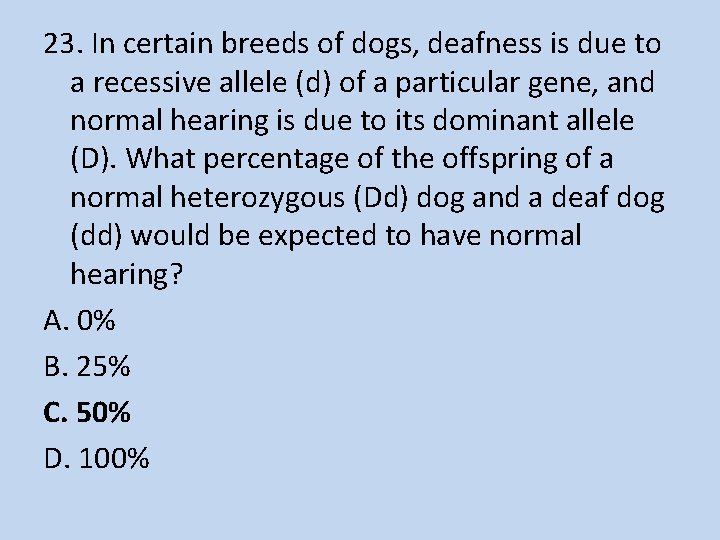 23. In certain breeds of dogs, deafness is due to a recessive allele (d)