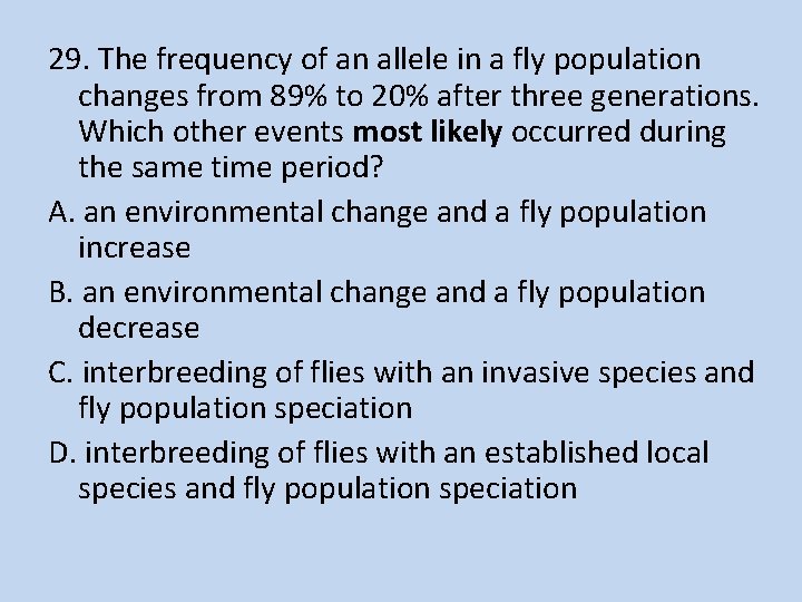 29. The frequency of an allele in a fly population changes from 89% to