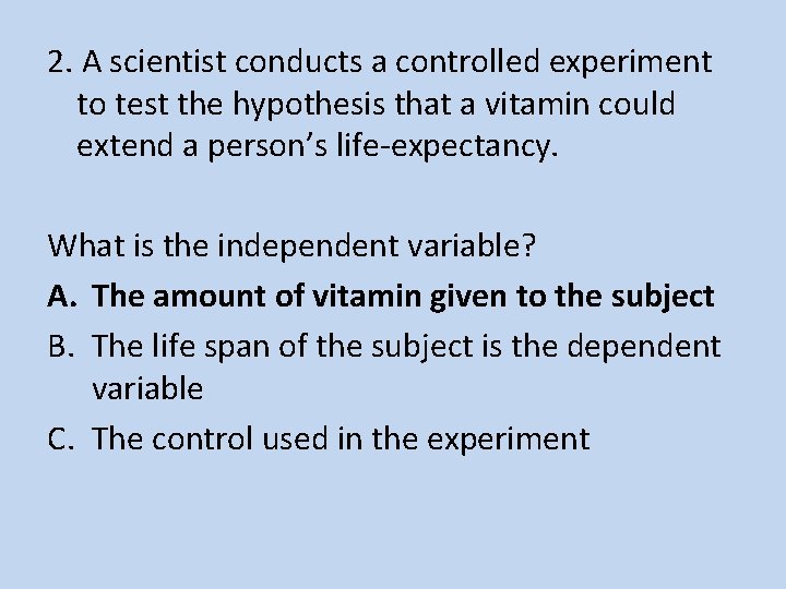 2. A scientist conducts a controlled experiment to test the hypothesis that a vitamin