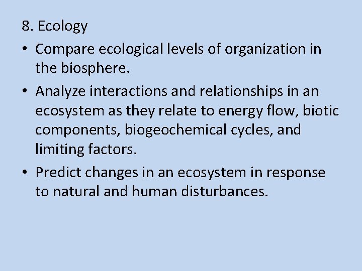 8. Ecology • Compare ecological levels of organization in the biosphere. • Analyze interactions