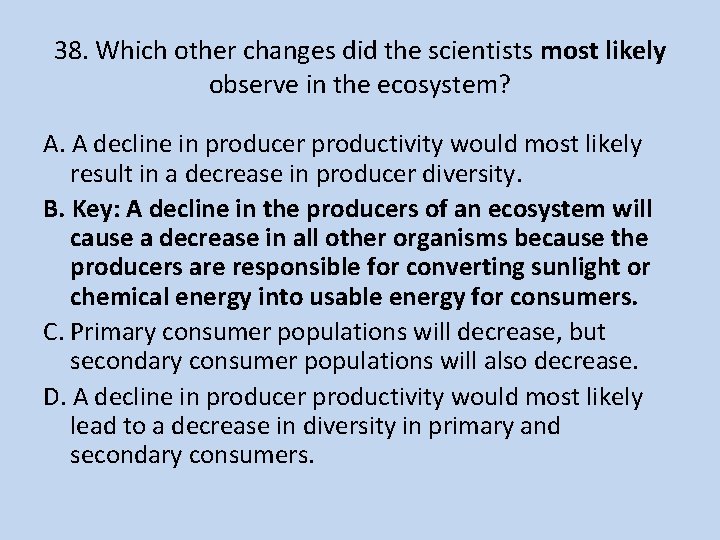 38. Which other changes did the scientists most likely observe in the ecosystem? A.