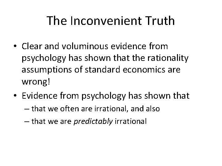 The Inconvenient Truth • Clear and voluminous evidence from psychology has shown that the