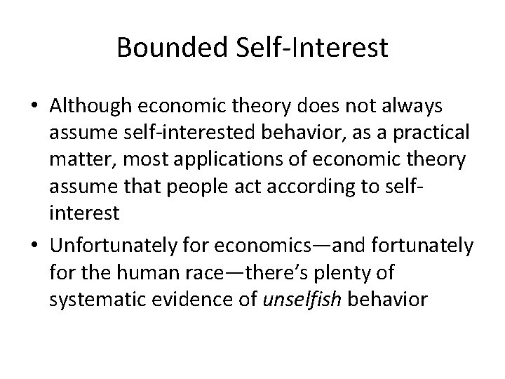 Bounded Self-Interest • Although economic theory does not always assume self-interested behavior, as a