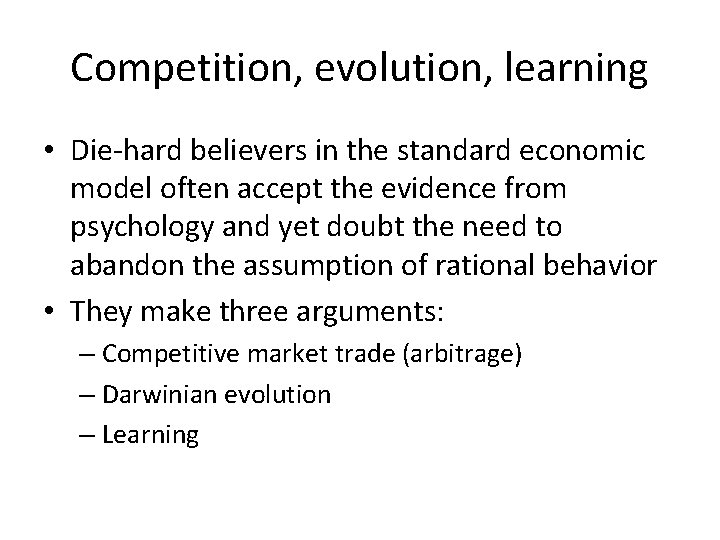 Competition, evolution, learning • Die-hard believers in the standard economic model often accept the