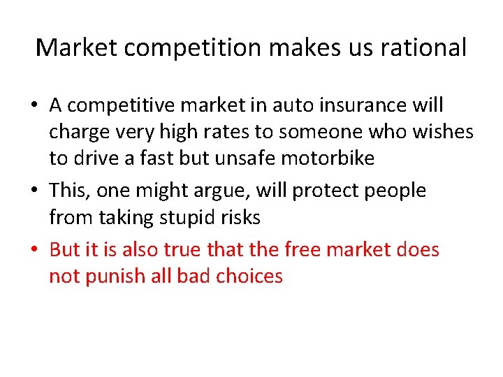 Market competition makes us rational • A competitive market in auto insurance will charge