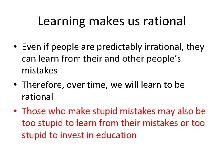 Learning makes us rational • Even if people are predictably irrational, they can learn