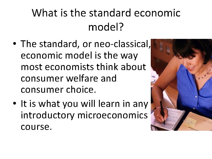 What is the standard economic model? • The standard, or neo-classical, economic model is