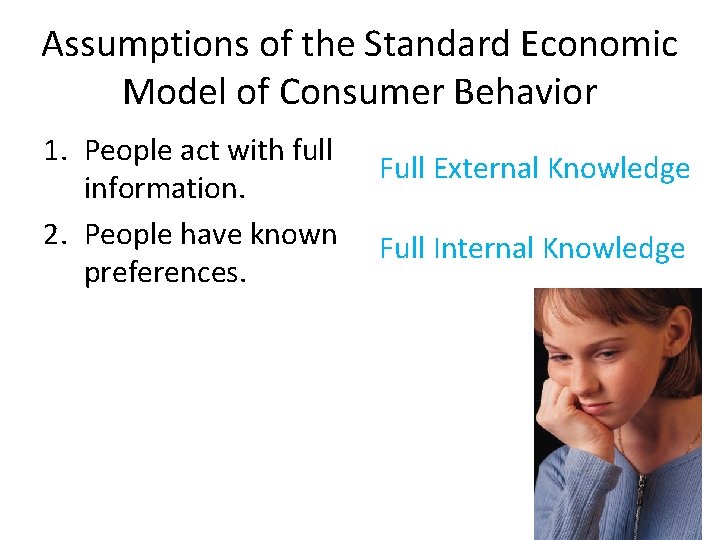 Assumptions of the Standard Economic Model of Consumer Behavior 1. People act with full