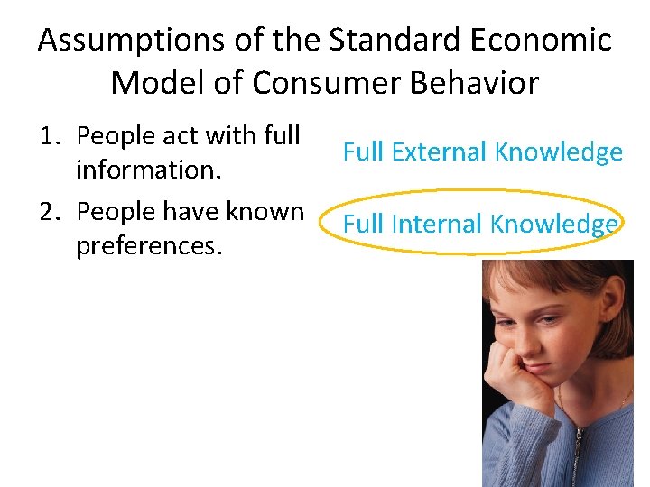 Assumptions of the Standard Economic Model of Consumer Behavior 1. People act with full