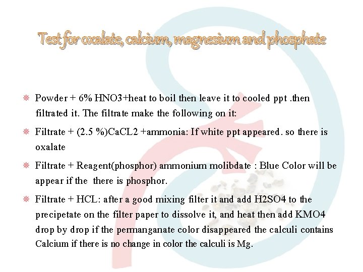 Test for oxalate, calcium, magnesium and phosphate Powder + 6% HNO 3+heat to boil