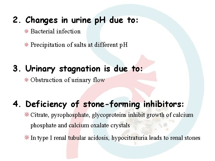 2. Changes in urine p. H due to: Bacterial infection Precipitation of salts at