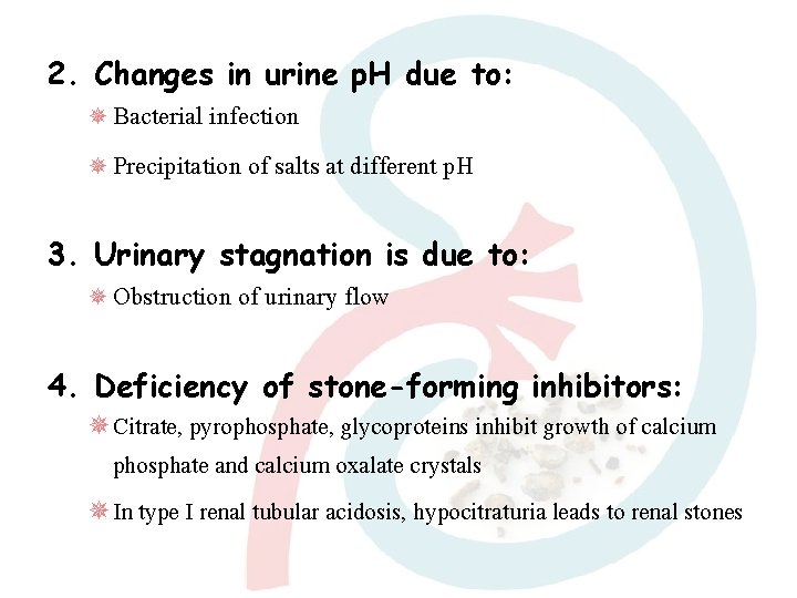2. Changes in urine p. H due to: Bacterial infection Precipitation of salts at
