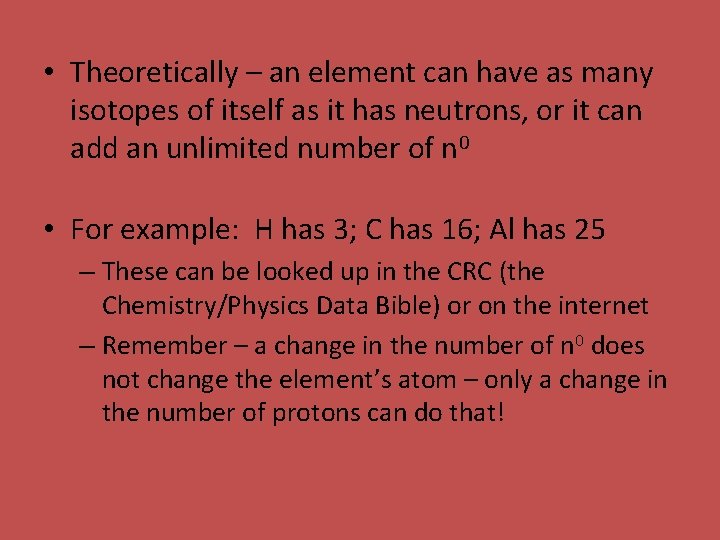  • Theoretically – an element can have as many isotopes of itself as