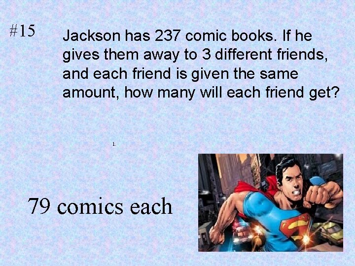 #15 Jackson has 237 comic books. If he gives them away to 3 different