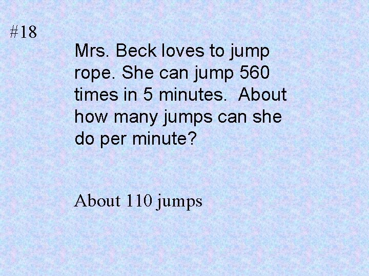 #18 Mrs. Beck loves to jump rope. She can jump 560 times in 5