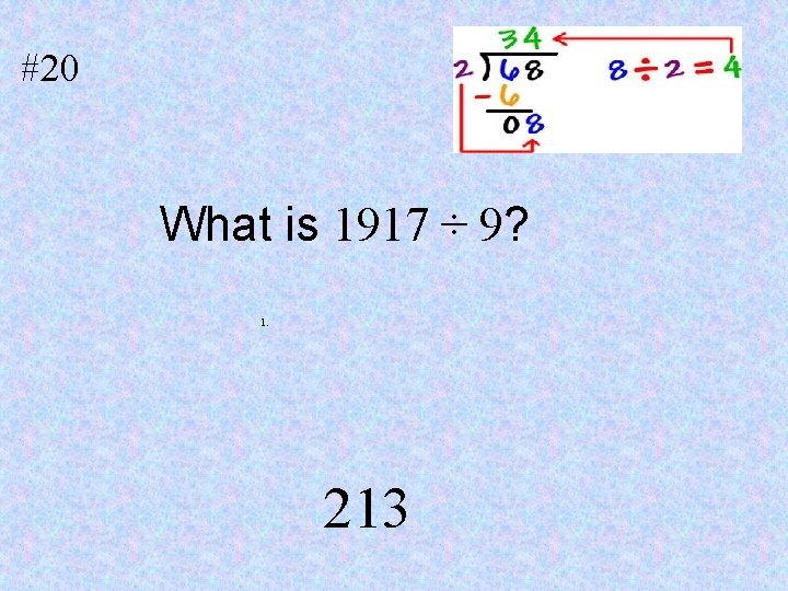 #20 What is 1917 ÷ 9? 1. 213 