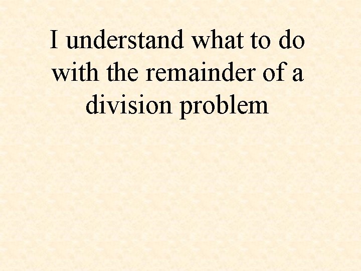 I understand what to do with the remainder of a division problem 