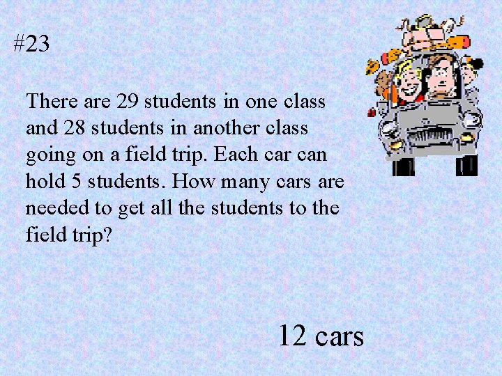 #23 There are 29 students in one class and 28 students in another class