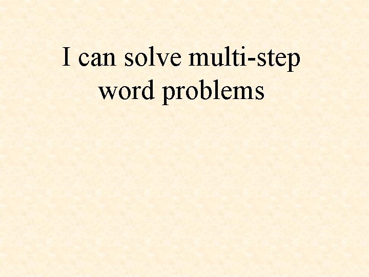 I can solve multi-step word problems 