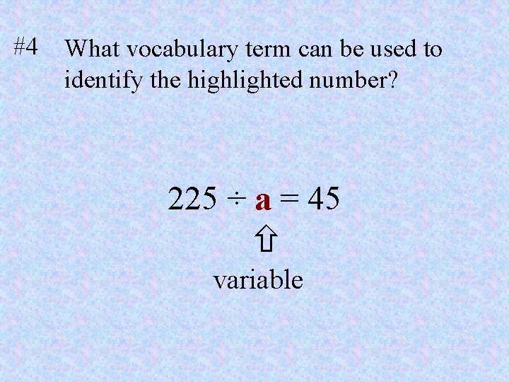 #4 What vocabulary term can be used to identify the highlighted number? 225 ÷