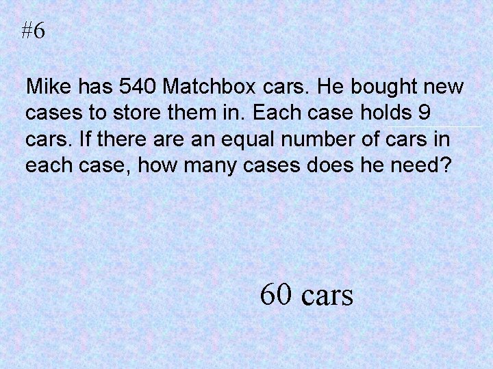 #6 Mike has 540 Matchbox cars. He bought new cases to store them in.