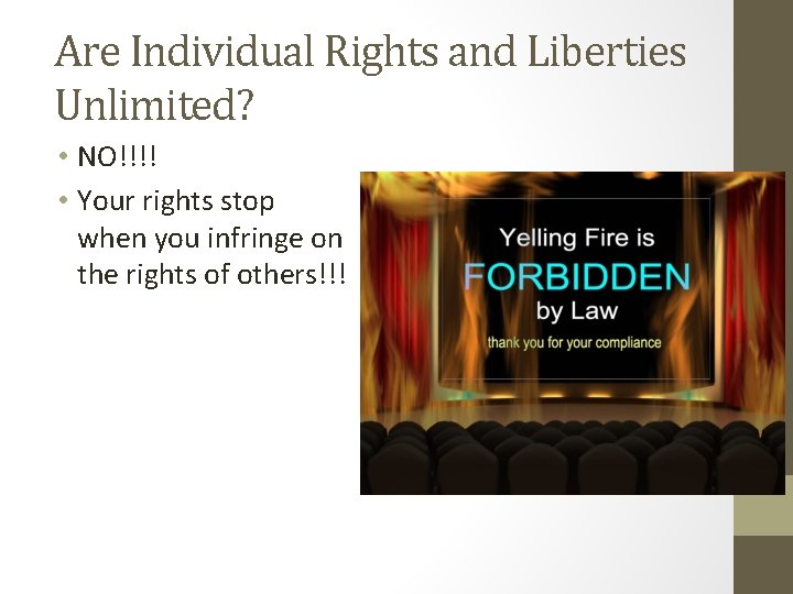 Are Individual Rights and Liberties Unlimited? • NO!!!! • Your rights stop when you