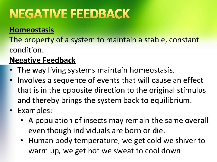 NEGATIVE FEEDBACK Homeostasis The property of a system to maintain a stable, constant condition.