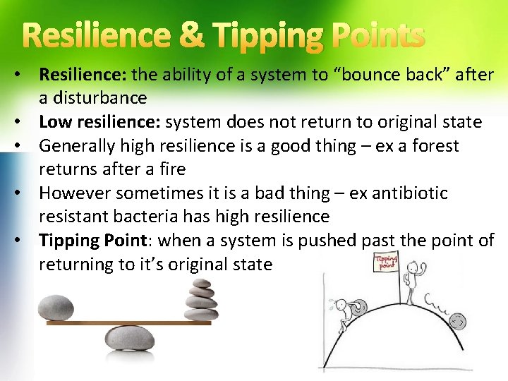 Resilience & Tipping Points • Resilience: the ability of a system to “bounce back”