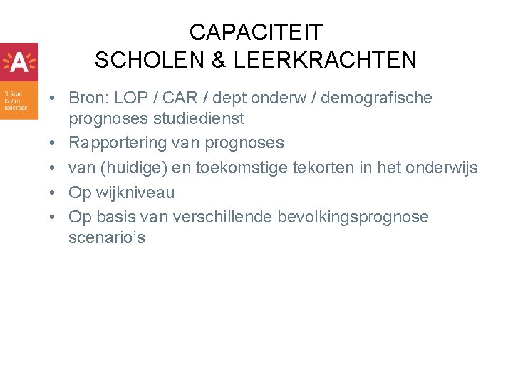 CAPACITEIT SCHOLEN & LEERKRACHTEN • Bron: LOP / CAR / dept onderw / demografische