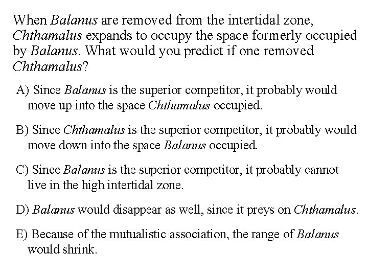 When Balanus are removed from the intertidal zone, Chthamalus expands to occupy the space