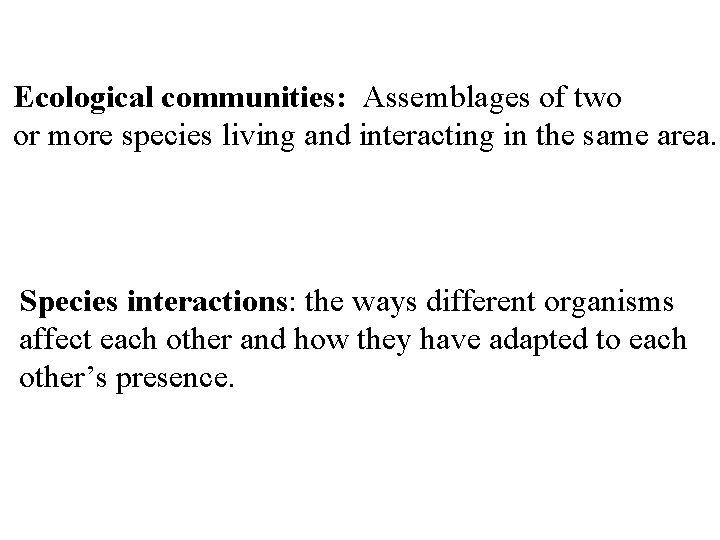 Ecological communities: Assemblages of two or more species living and interacting in the same