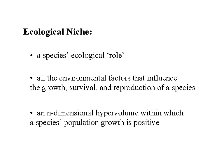 Ecological Niche: • a species’ ecological ‘role’ • all the environmental factors that influence