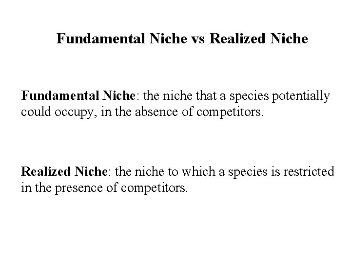 Fundamental Niche vs Realized Niche Fundamental Niche: the niche that a species potentially could