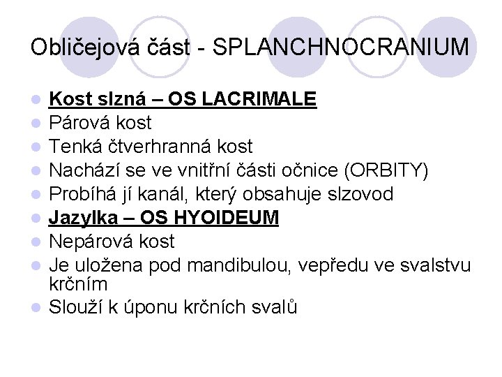 Obličejová část - SPLANCHNOCRANIUM Kost slzná – OS LACRIMALE Párová kost Tenká čtverhranná kost