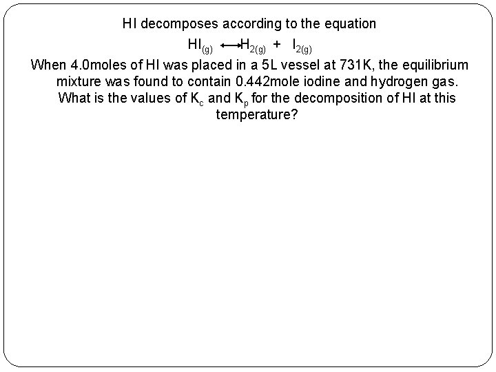 HI decomposes according to the equation HI(g) H 2(g) + I 2(g) When 4.