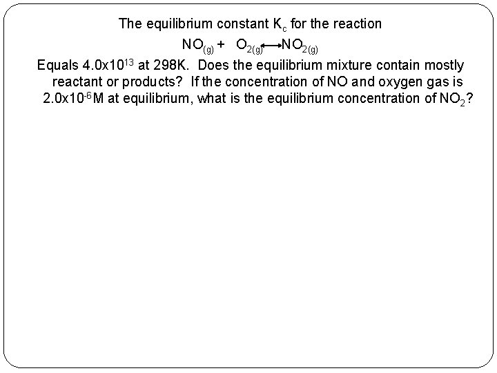 The equilibrium constant Kc for the reaction NO(g) + O 2(g) NO 2(g) Equals