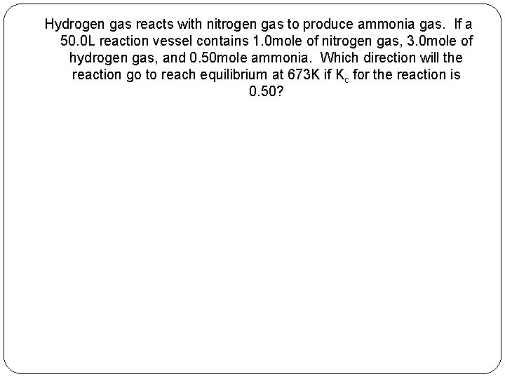 Hydrogen gas reacts with nitrogen gas to produce ammonia gas. If a 50. 0