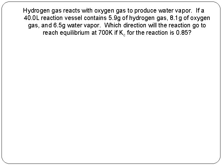 Hydrogen gas reacts with oxygen gas to produce water vapor. If a 40. 0