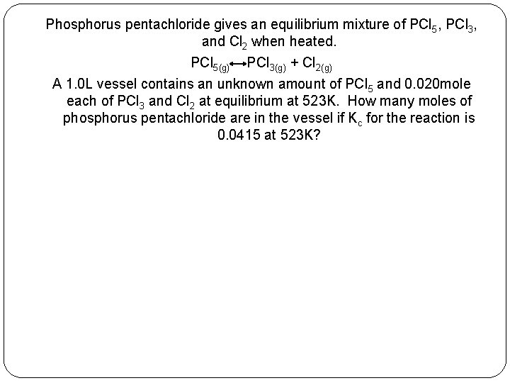 Phosphorus pentachloride gives an equilibrium mixture of PCl 5, PCl 3, and Cl 2
