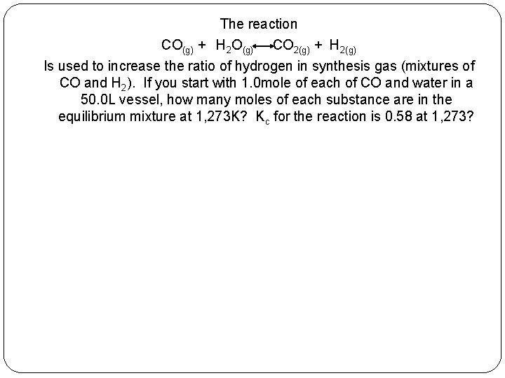 The reaction CO(g) + H 2 O(g) CO 2(g) + H 2(g) Is used
