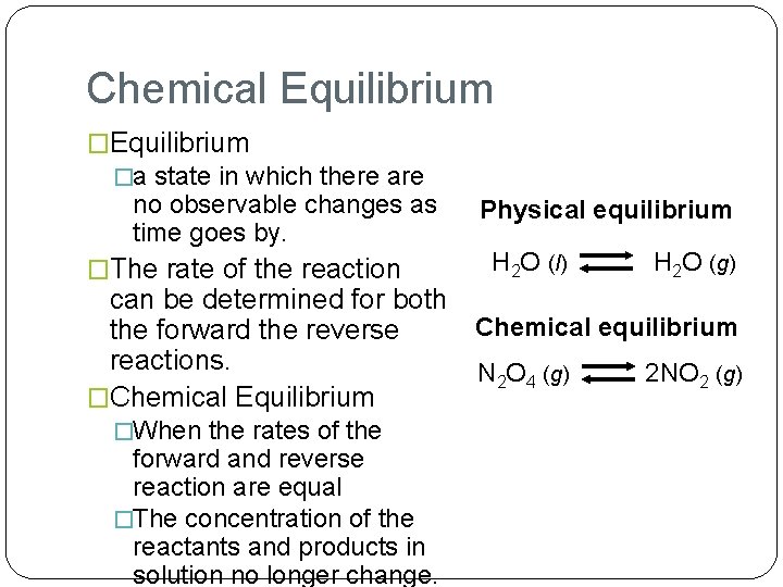 Chemical Equilibrium �a state in which there are no observable changes as time goes