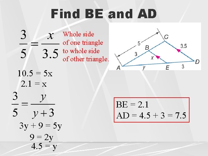 Find BE and AD Whole side of one triangle to whole side of other