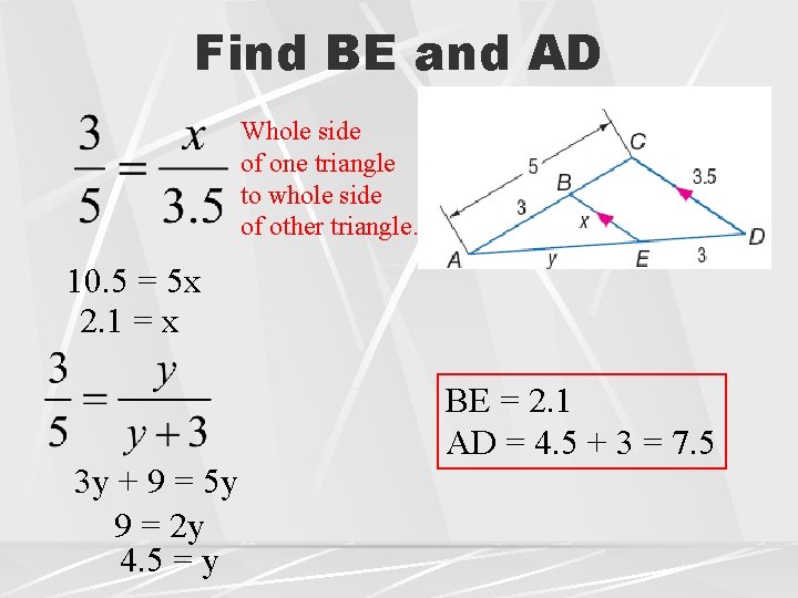 Find BE and AD Whole side of one triangle to whole side of other Find BE and AD Whole side of one triangle to whole side of other