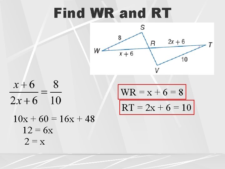 Find WR and RT WR = x + 6 = 8 RT = 2 Find WR and RT WR = x + 6 = 8 RT = 2