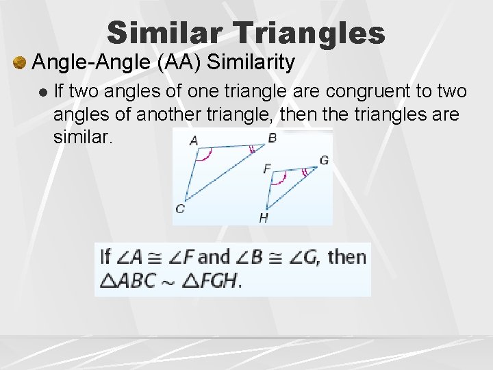 Similar Triangles Angle-Angle (AA) Similarity l If two angles of one triangle are congruent