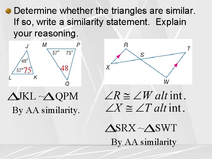 Determine whether the triangles are similar. If so, write a similarity statement. Explain your